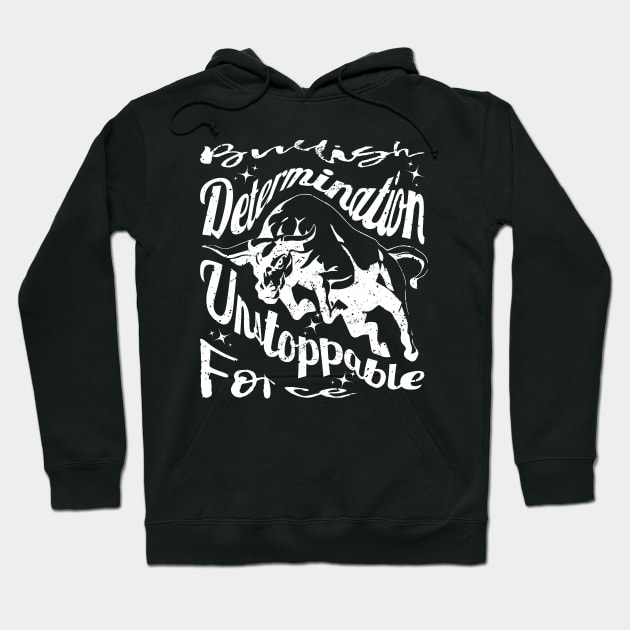 Bullish Determination, Unstoppable Force - Bull Hoodie by Graphic_01_Sl